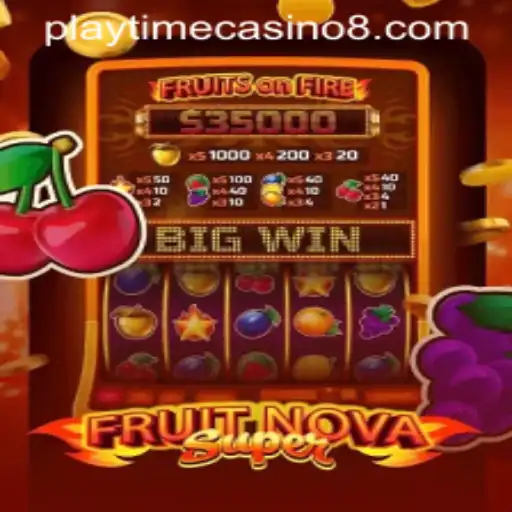 Exploring the Thrills of FruitNovaSuper at Playtime Casino