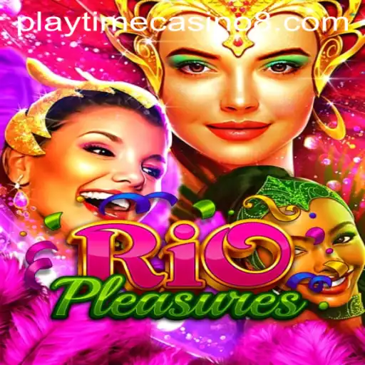 Discover the Excitement of RioPleasures: The Ultimate Playtime Casino Experience